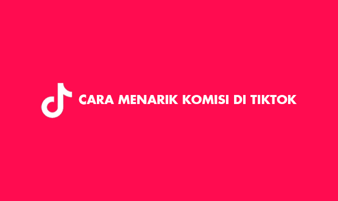 9 Cara Menarik Komisi Di TikTok 2024 Im3buzz