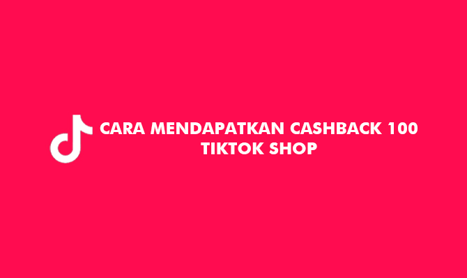 11 Cara Mendapatkan Cashback 100 TikTok Shop Im3buzz