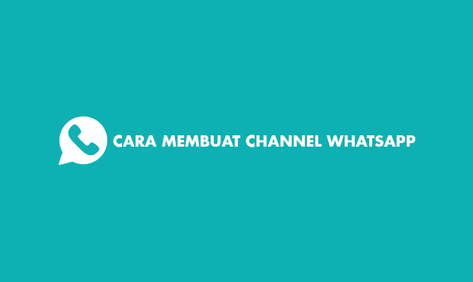 5 Cara Membuat Channel WhatsApp Pasti Berhasil - Im3buzz